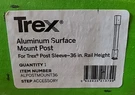 Trex Aluminum Surface For In. Rail Height ALPOSTMOUNT36 Deck. Fixed Price $38.00.