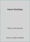 Home Workshop By Editors Of Time-life Books. Fixed Price $7.19.