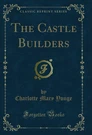 The Castle Builders (classic Reprint). Fixed Price $22.72.